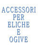 ACCESSORI PER ELICHE E OGIVE